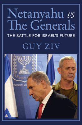 Netanyahu vs The Generals - Ziv, Guy