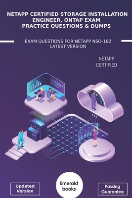 NetApp Certified Storage Installation Engineer, ONTAP Exam Practice Questions & Dumps: Exam Questions For NetApp NSO-182 Latest Version - Books, Emerald