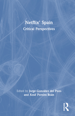 Netflix' Spain: Critical Perspectives - Gonzlez del Pozo, Jorge (Editor), and Bon, Xos Pereira (Editor)