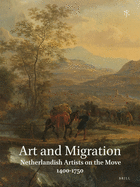 Netherlands Yearbook for History of Art / Nederlands Kunsthistorisch Jaarboek 63 (2013): Art and Migration. Netherlandish Artists on the Move, 1400-1750