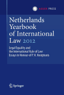 Netherlands Yearbook of International Law 2012: Legal Equality and the International Rule of Law - Essays in Honour of P.H. Kooijmans