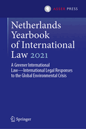 Netherlands Yearbook of International Law 2021: A Greener International Law--International Legal Responses to the Global Environmental Crisis