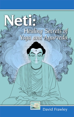 Neti: Healing Secrets of Yoga and Ayurveda - Frawley, David, Dr.