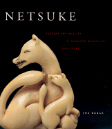 Netsuke: Fantasy and Reality in Japanese Miniature Sculpture