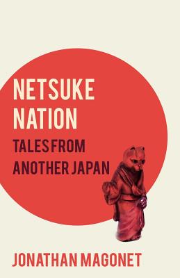 Netsuke Nation: Tales from another Japan - Magonet, Jonathan