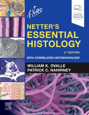 Netter's Essential Histology: With Correlated Histopathology - Ovalle, William K., and Nahirney, Patrick C.