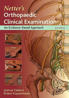 Netter's Orthopaedic Clinical Examination: An Evidence-Based Approach - Cleland, Joshua, PT, PhD, and Koppenhaver, Shane, PT, PhD, and Su, Jonathan, PT, DPT, Lmt