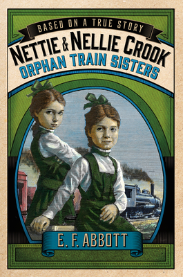 Nettie and Nellie Crook: Orphan Train Sisters - Abbott, E F