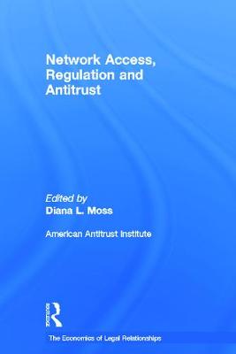 Network Access, Regulation and Antitrust - Moss, Diana L. (Editor)