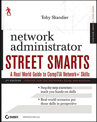 Network Administrator Street Smarts: A Real World Guide to CompTIA Network+ Skills - Skandier, Toby