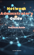 Network Administrator's Guide: Practical Guide