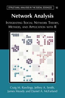 Network Analysis: Integrating Social Network Theory, Method, and Application with R - Rawlings, Craig M, and Smith, Jeffrey A, and Moody, James