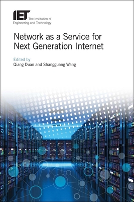 Network as a Service for Next Generation Internet - Duan, Qiang (Editor), and Wang, Shangguang (Editor)