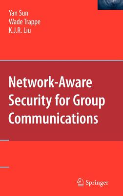 Network-Aware Security for Group Communications - Sun, Yan, and Trappe, Wade, and Liu, K J Ray