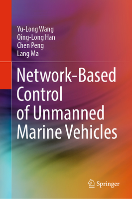 Network-Based Control of Unmanned Marine Vehicles - Wang, Yu-Long, and Han, Qing-Long, and Peng, Chen