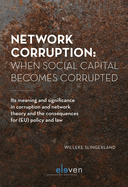 Network Corruption: When Social Capital Becomes Corrupted: Its Meaning and Significance in Corruption and Network Theory and the Consequences for (EU) Policy and Law