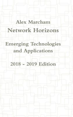 Network Horizons Emerging Technologies and Applications 2018 - 2019 Edition - Marcham, Alex