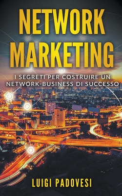Network Marketing: I segreti per costruire un Network Business di successo - Padovesi, Luigi