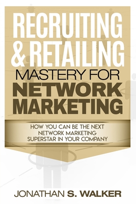 Network Marketing - Recruiting & Retailing Mastery: Negotiation 101 - Walker, Jonathan S