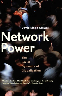 Network Power: The Social Dynamics of Globalization - Grewal, David Singh, Mr.