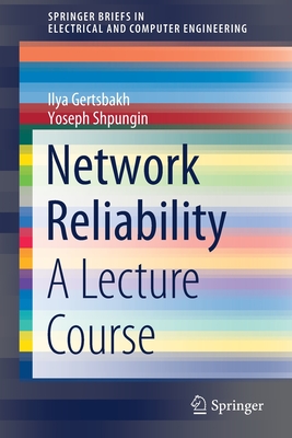 Network Reliability: A Lecture Course - Gertsbakh, Ilya, and Shpungin, Yoseph