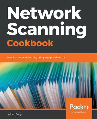 Network Scanning Cookbook: Practical network security using Nmap and Nessus 7 - Jetty, Sairam