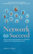 Network to Succeed: How to Grow and Develop Your Personal Network for Professional Success