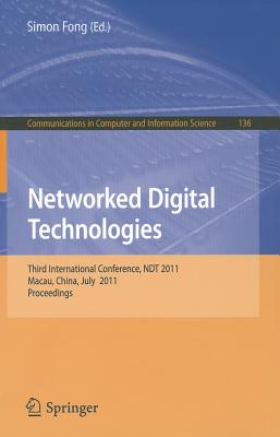 Networked Digital Technologies: Third International Conference, Ndt 2011, Macau, China, July 11-13, 2011, Proceedings - Fong, Simon (Editor)
