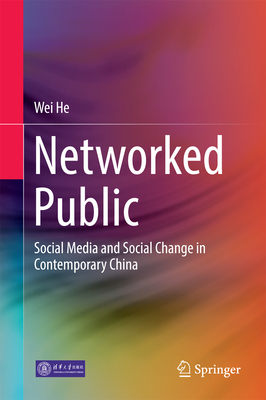 Networked Public: Social Media and Social Change in Contemporary China - He, Wei