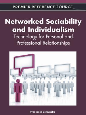 Networked Sociability and Individualism: Technology for Personal and Professional Relationships - Comunello, Francesca