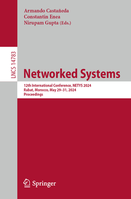 Networked Systems: 12th International Conference, NETYS 2024, Rabat, Morocco, May 29-31, 2024, Proceedings - Castaeda, Armando (Editor), and Enea, Constantin (Editor), and Gupta, Nirupam (Editor)