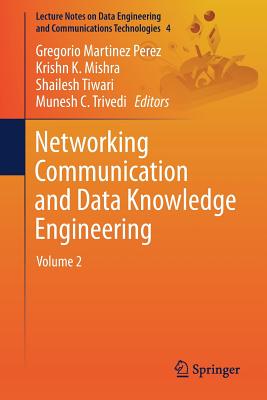 Networking Communication and Data Knowledge Engineering: Volume 2 - Perez, Gregorio Martinez (Editor), and Mishra, Krishn K (Editor), and Tiwari, Shailesh (Editor)