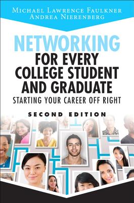 Networking for Every College Student and Graduate: Starting Your Career Off Right - Faulkner, Michael Lawrence, and Nierenberg, Andrea