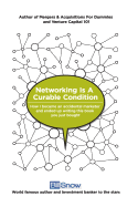 Networking Is A Curable Condition: Or how I became an accidental marketer and ended up writing this book you just bought