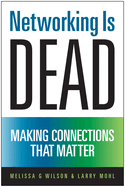 Networking is Dead: Making Connections That Matter