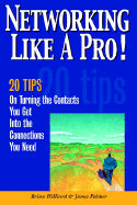 Networking Like a Pro!: 20 Tips on Turning the Contacts You Get Into the Connections You Want