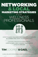 Networking & Local Marketing Strategies for Wellness Professionals: How to Build Valuable Business Relationships by Connecting with Your Community