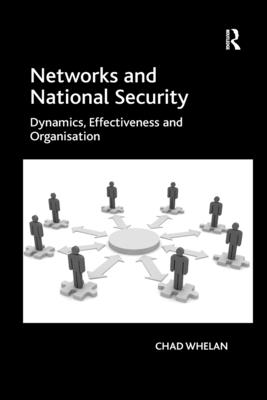 Networks and National Security: Dynamics, Effectiveness and Organisation - Whelan, Chad