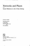 Networks and Places: Social Relations in the Urban Setting