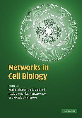 Networks in Cell Biology - Buchanan, Mark (Editor), and Caldarelli, Guido (Editor), and de Los Rios, Paolo (Editor)