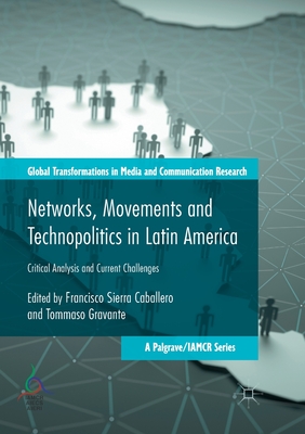 Networks, Movements and Technopolitics in Latin America: Critical Analysis and Current Challenges - Caballero, Francisco Sierra (Editor), and Gravante, Tommaso (Editor)