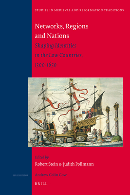 Networks, Regions and Nations: Shaping Identities in the Low Countries, 1300-1650 - Stein, Robert, and Pollmann, Judith