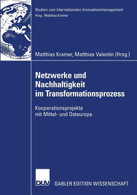 Netzwerke Und Nachhaltigkeit Im Transformationsprozess: Kooperationsprojekte Mit Mittel- Und Osteuropa - Kramer, Matthias (Editor), and Valentin, Matthias (Editor)