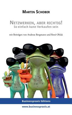 Netzwerken, aber richtig!: So einfach kann Verkaufen sein - Schober, Martin, and Bergmann, Andreas, and Oblak, Ren?