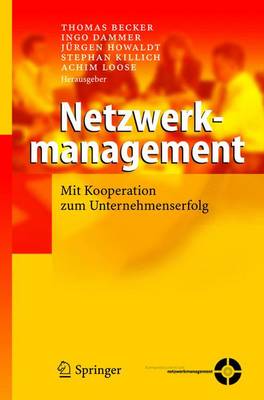Netzwerkmanagement: Mit Kooperation Zum Unternehmenserfolg - Becker, Thomas, Dr. (Editor), and Dammer, Ingo (Editor), and Howaldt, J?rgen (Editor)