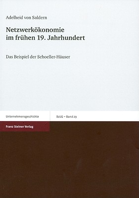 Netzwerkokonomie Im Fruhen 19. Jahrhundert: Das Beispiel Der Schoeller-Hauser - Saldern, Adelheid Von