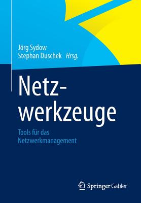 Netzwerkzeuge: Tools Fur Das Netzwerkmanagement - Sydow, Jrg (Editor), and Duschek, Stephan (Editor)