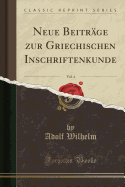 Neue Beitrge Zur Griechischen Inschriftenkunde, Vol. 4 (Classic Reprint)