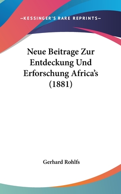 Neue Beitrage Zur Entdeckung Und Erforschung Africa's (1881) - Rohlfs, Gerhard