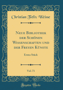 Neue Bibliothek Der Schnen Wissenschaften Und Der Freyen K?nste, Vol. 71: Erstes St?ck (Classic Reprint)